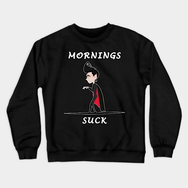 Mornings Suck Crewneck Sweatshirt by Dojaja